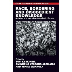   Race, bordering and disobedient knowledge: Activism and everyday struggles in Europe (Racism, Resistance and Social Change) (angol)